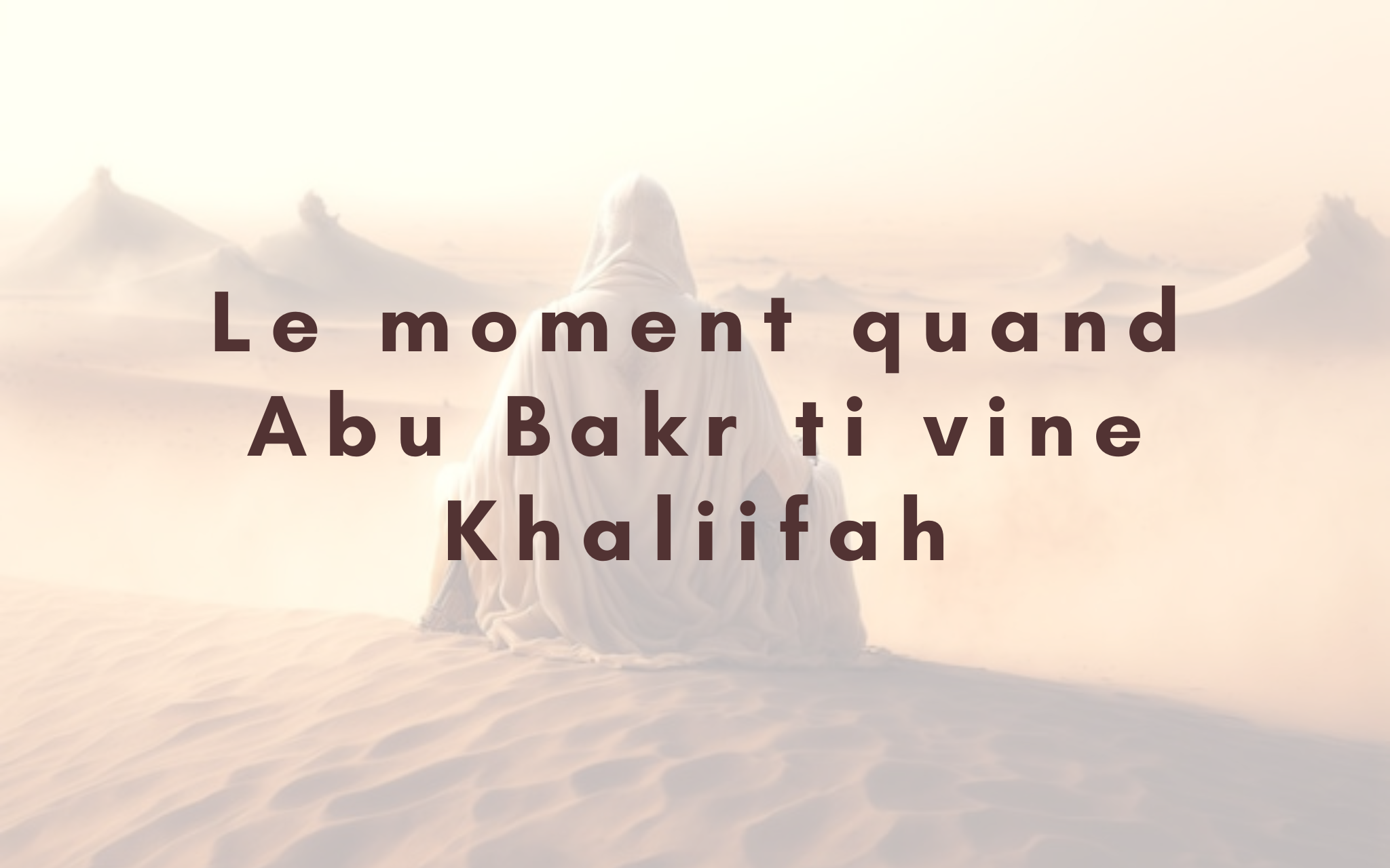 Le moment quand Abu Bakr ti vine Khaliifah