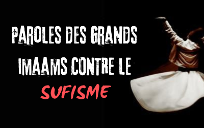 Paroles des grand imaams contre le Sufisme